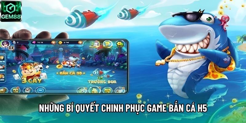 Những bí quyết chinh phục game bắn cá H5 Những bí quyết chinh phục game bắn cá H5