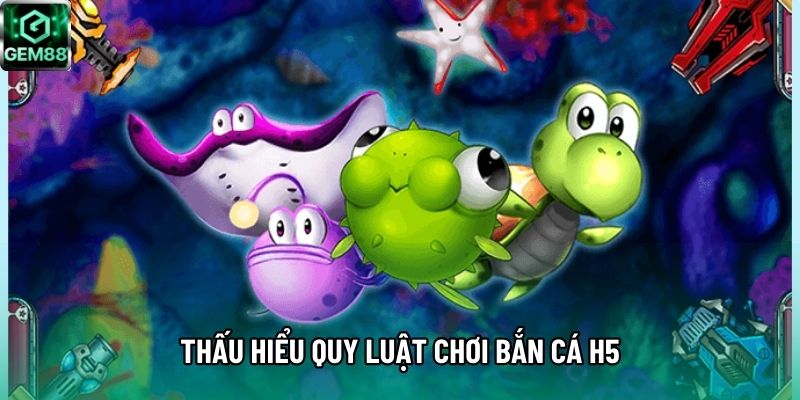 Thấu hiểu quy luật chơi bắn cá H5 Thấu hiểu quy luật chơi bắn cá H5