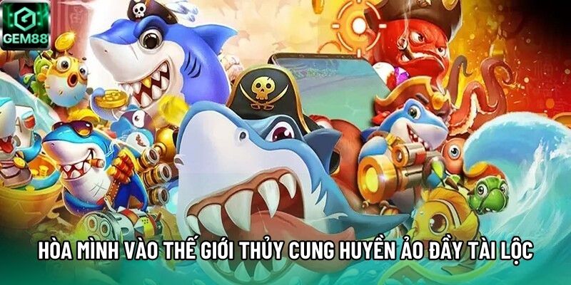 Hòa mình vào thế giới thủy cung huyền ảo đầy tài lộc Hòa mình vào thế giới thủy cung huyền ảo đầy tài lộc