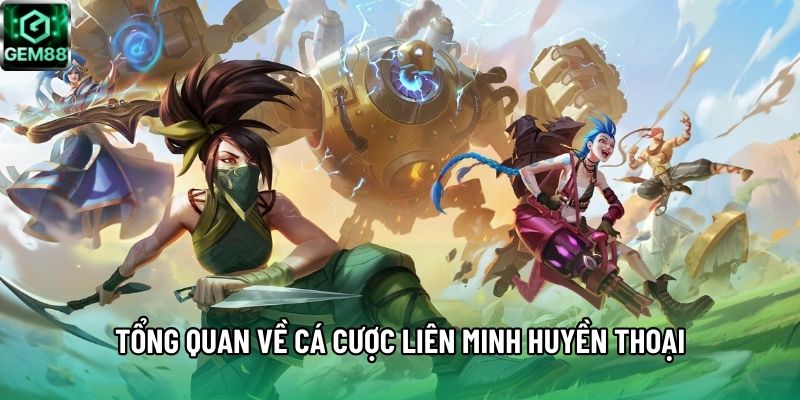 Tổng quan về cá cược Liên Minh Huyền Thoại Tổng quan về cá cược Liên Minh Huyền Thoại