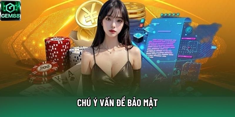 Chú ý vấn đề bảo mật Chú ý vấn đề bảo mật