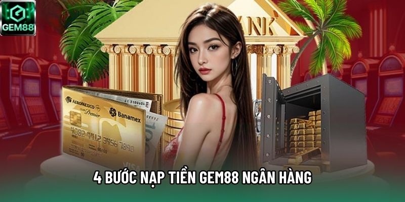4 bước nạp tiền Gem88 ngân hàng 4 bước nạp tiền Gem88 ngân hàng